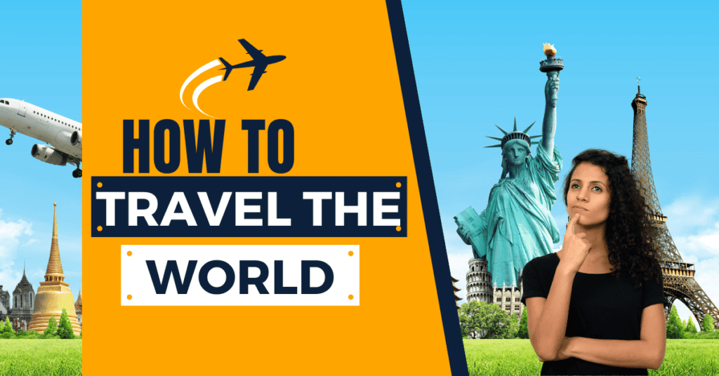 How to Travel the World in 2024 Ultimate Guide for Global Explorers