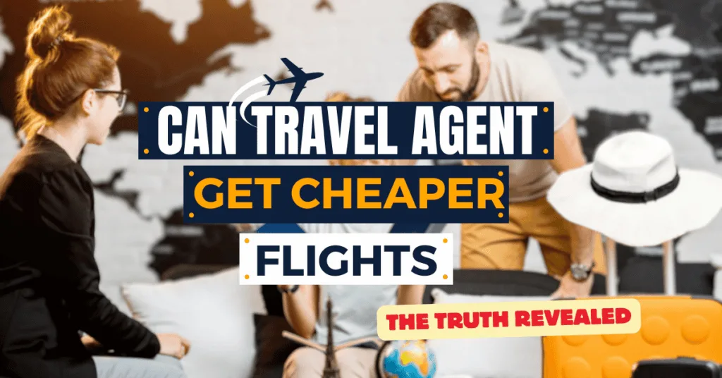 Can Travel Agents Get Cheaper Flights? The Truth Revealed